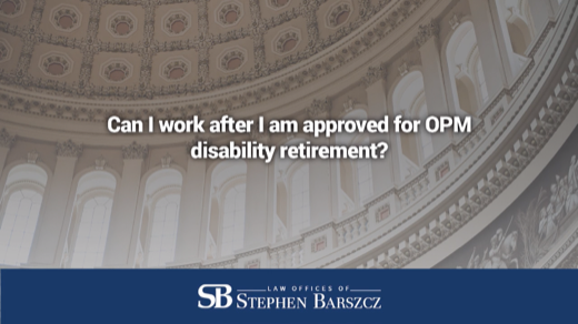 Can I work after I am approved for OPM disability retirement?
