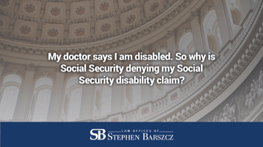 My doctor says I am disabled. So why is Social Security denying my Social Security disability claim?