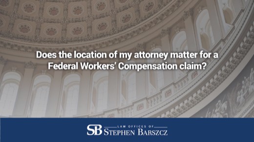 Does the location of my attorney matter for a Federal Workers’ Compensation claim?