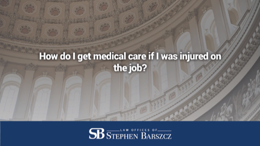 How do I get medical care if I was injured on the job?