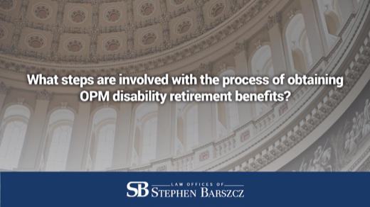 What steps are involved with the process of obtaining OPM disability retirement benefits?